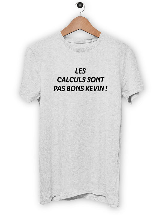 T-Shirt "LES CALCULS SONT PAS BONS KEVIN"