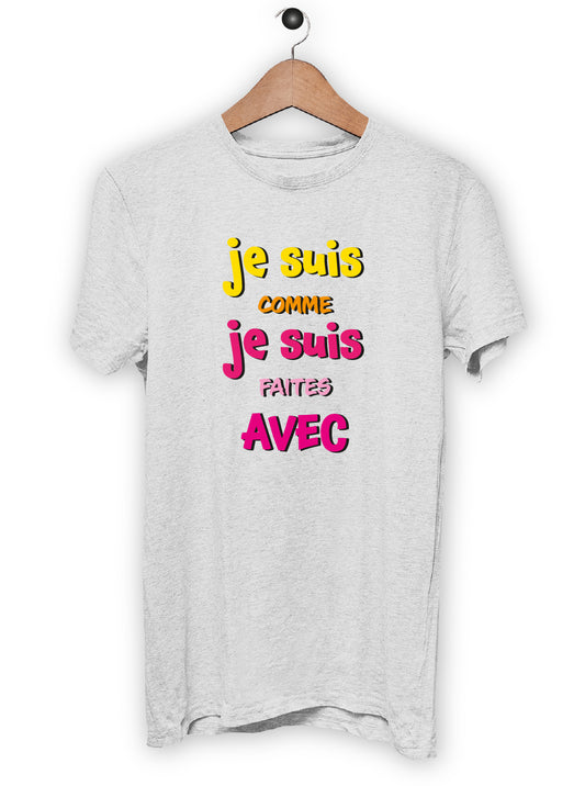 T-Shirt "JE SUIS COMME JE SUIS FAITES AVEC"