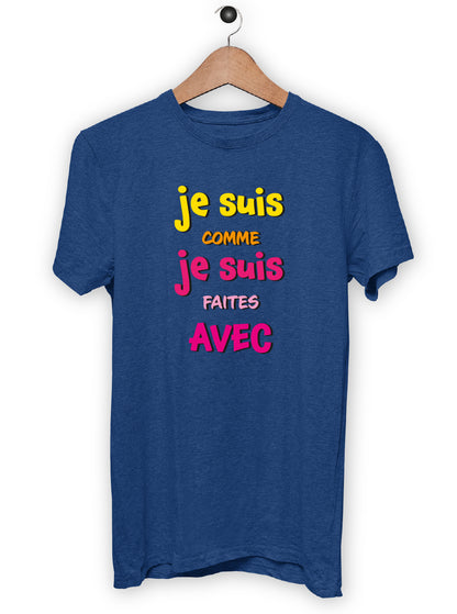 T-Shirt "JE SUIS COMME JE SUIS FAITES AVEC"