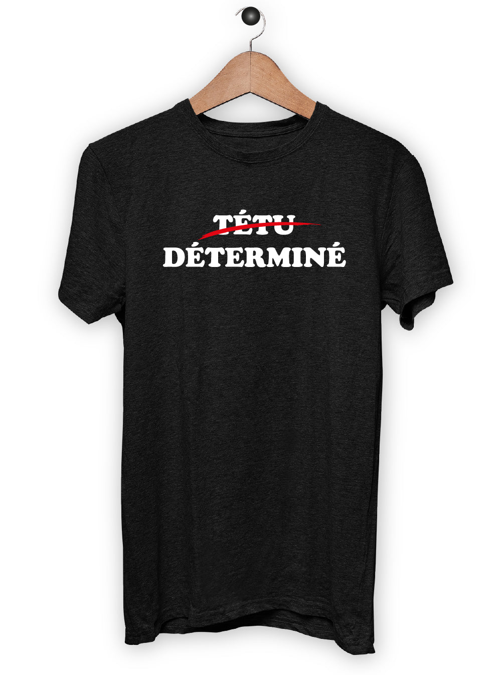 T-Shirt "TÉTU DÉTERMINÉ"