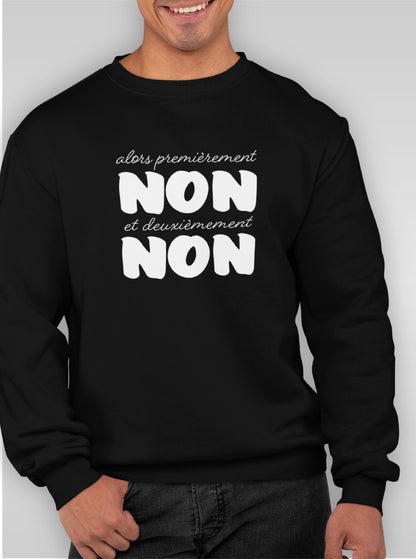 Sweat "ALORS PREMIEREMENT NON ET DEUXIEMEMENT NON"