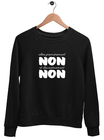 Sweat "ALORS PREMIEREMENT NON ET DEUXIEMEMENT NON"