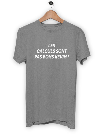 T-Shirt "LES CALCULS SONT PAS BONS KEVIN"