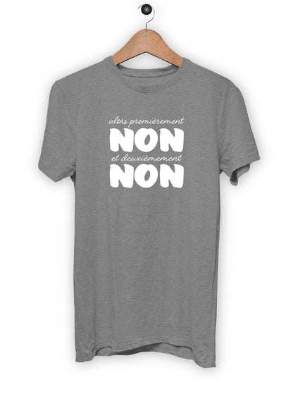 T-Shirt "ALORS PREMIEREMENT NON ET DEUXIEMEMENT NON"