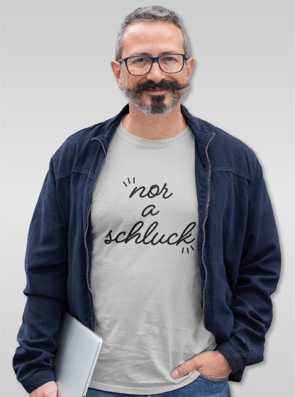T-Shirt "NOR A SCHLUCK"