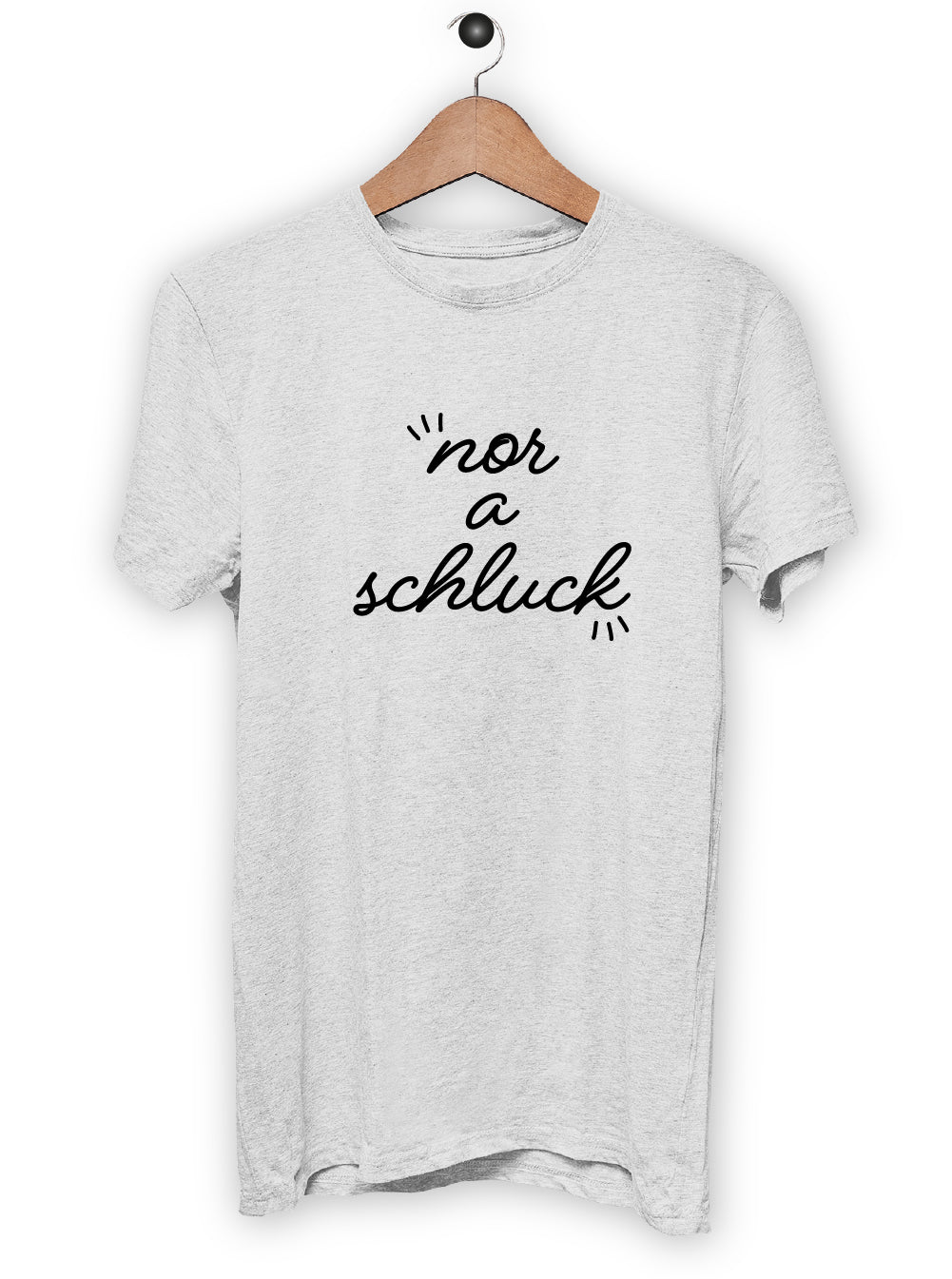 T-Shirt "NOR A SCHLUCK"