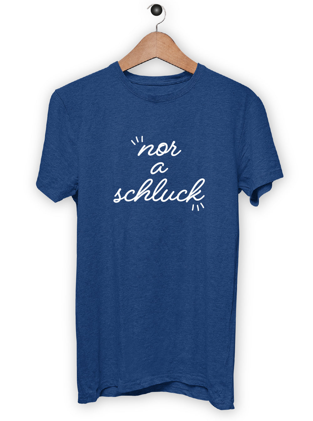 T-Shirt "NOR A SCHLUCK"