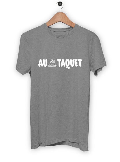 T-Shirt "JE SUIS AU TAQUET"