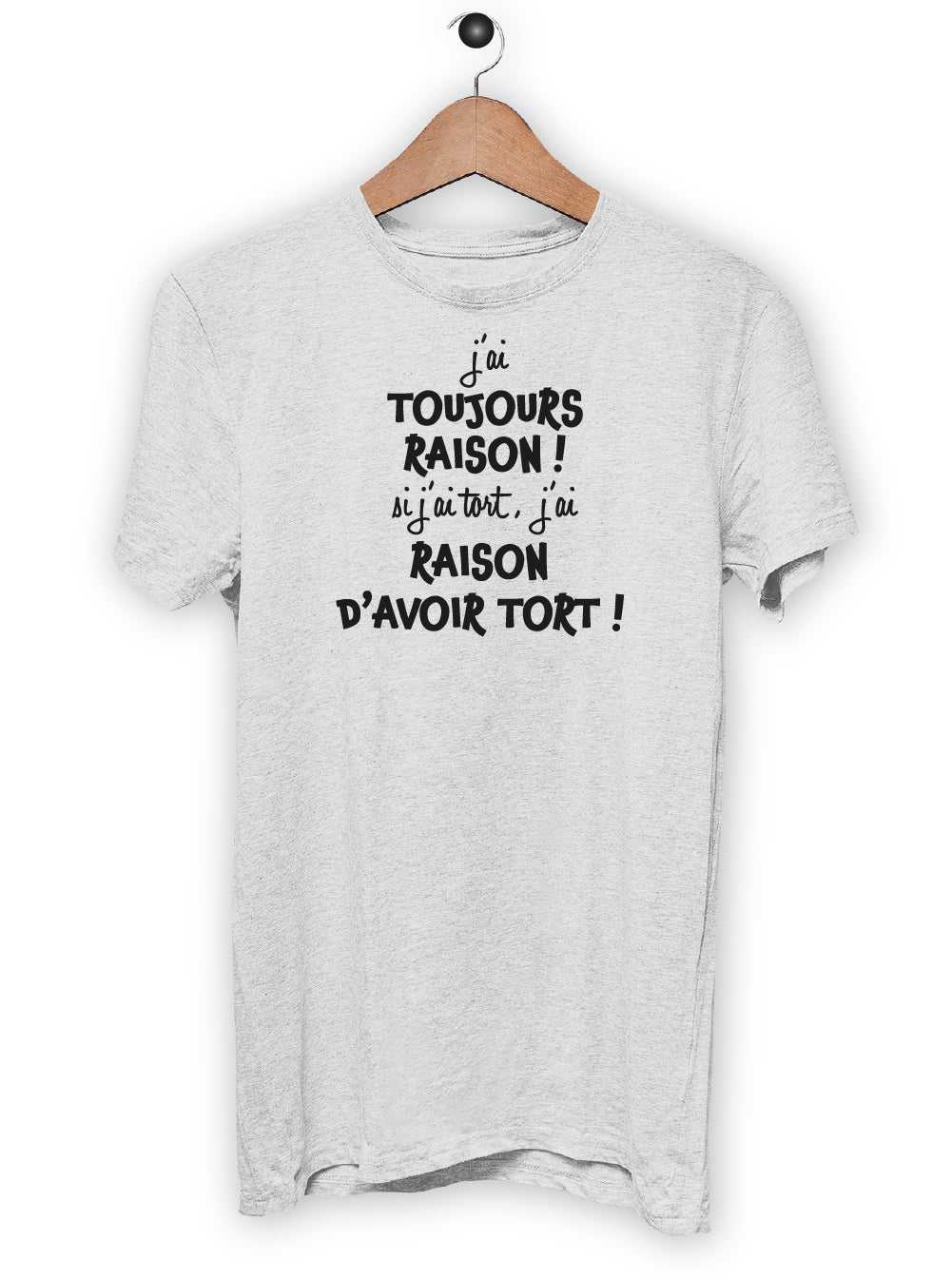 T-Shirt "J'AI TOUJOURS RAISON"
