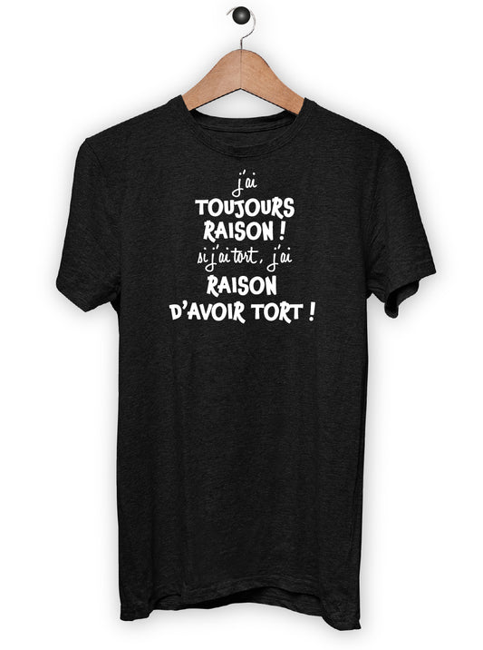 T-Shirt "J'AI TOUJOURS RAISON"