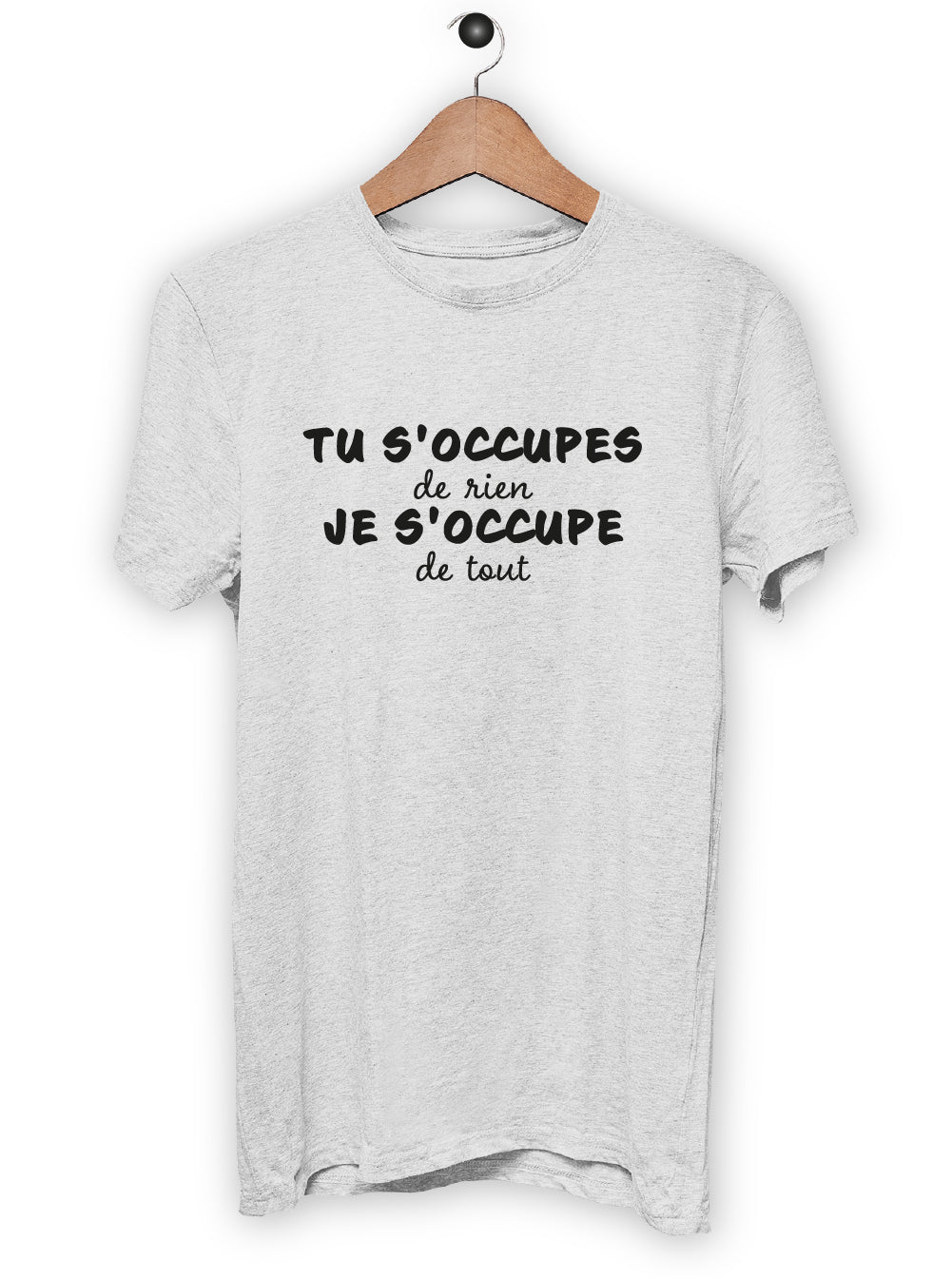 T-Shirt "TU S'OCCUPES DE RIEN"