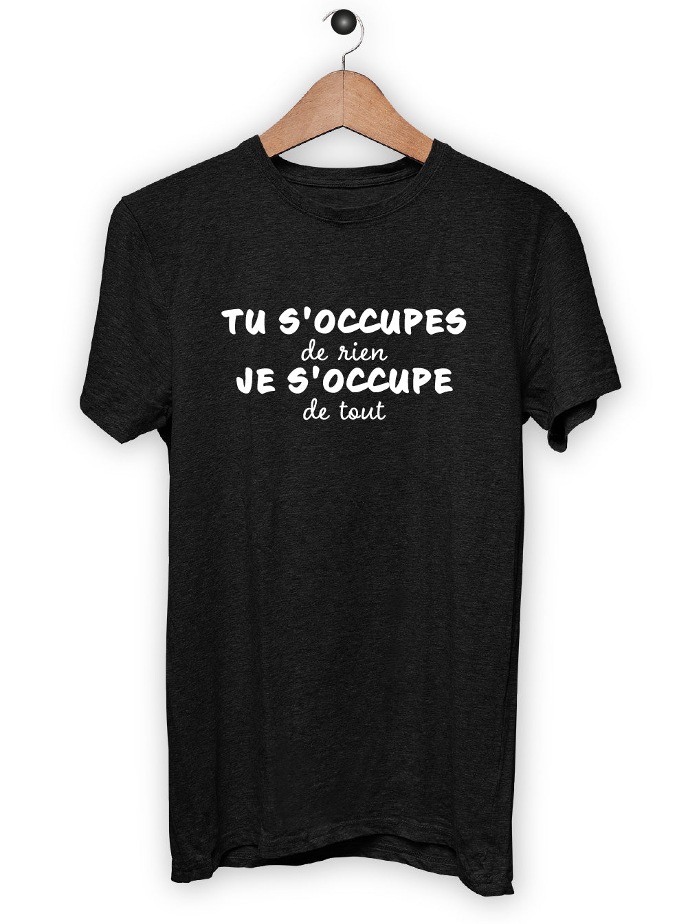 T-Shirt "TU S'OCCUPES DE RIEN"