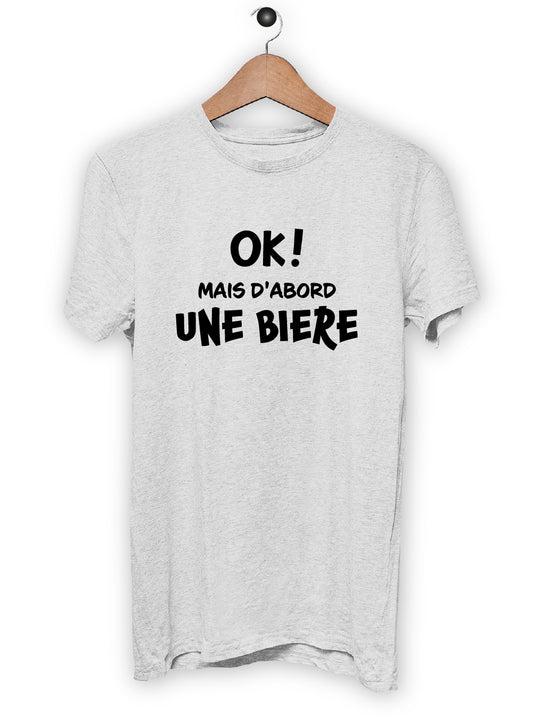 T-Shirt "OK MAIS D'ABORD UNE BIERE"