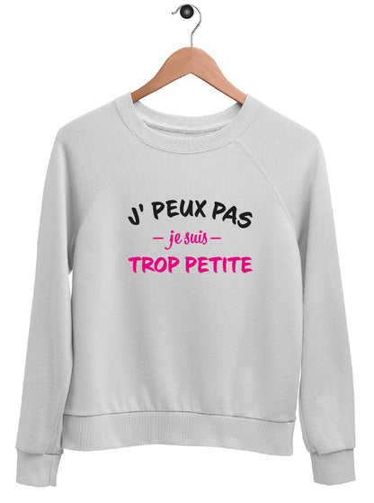 Sweat "J'PEUX PAS JE SUIS TROP PETITE"