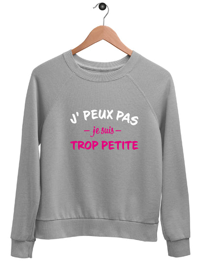 Sweat "J'PEUX PAS JE SUIS TROP PETITE"