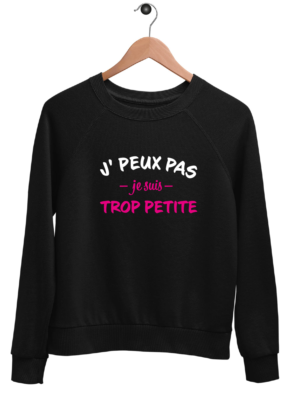 Sweat "J'PEUX PAS JE SUIS TROP PETITE"