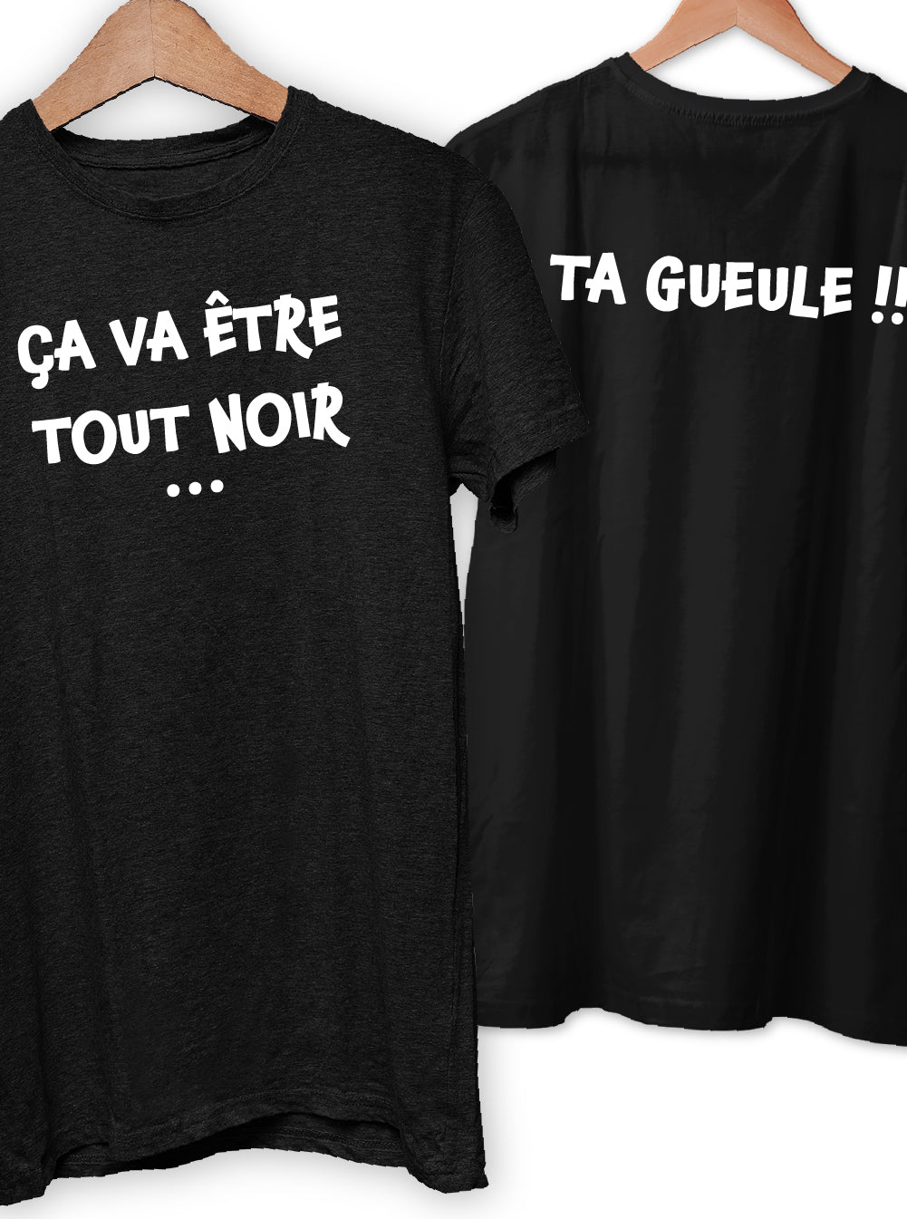 T-Shirt "ÇA VA ÊTRE TOUT NOIR ... TA GUEULE !!"