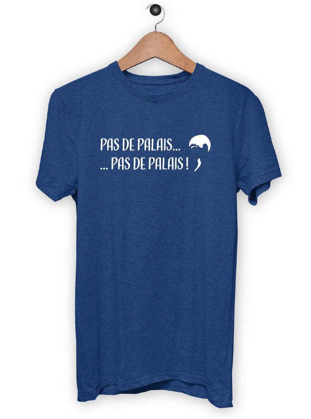 T-Shirt "PAS DE PALAIS ... PAS DE PALAIS"